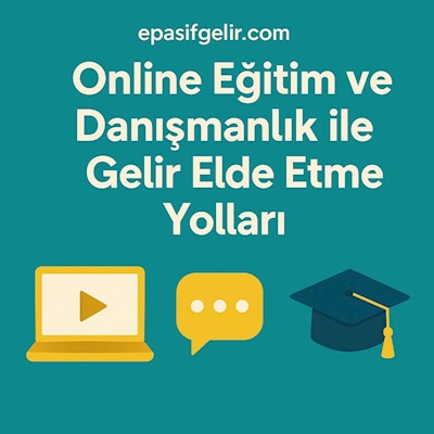 Online Eğitim ve Danışmanlık ile Gelir Elde Etme Yolları