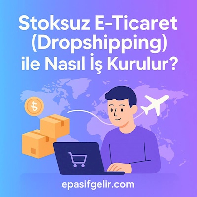 Stoksuz E-Ticaret (Dropshipping) ile Nasıl İş Kurulur?